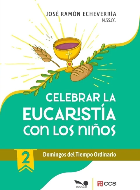 Celebrar la Eucaristía con los niños 2 - Domingos del Tiempo Ordinario (José Ramón Echeverría M.SS.CC.)
