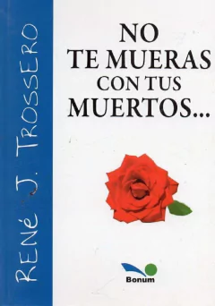 No te mueras con tus muertos (René Trossero)