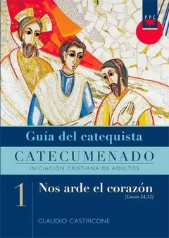 Nos arde el corazón 1. Guía del catequista (P. Claudio Castricone)