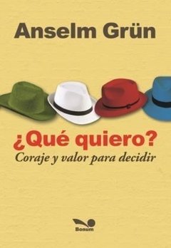 Qué quiero? Coraje y valor para decidir (Anselm Grün)