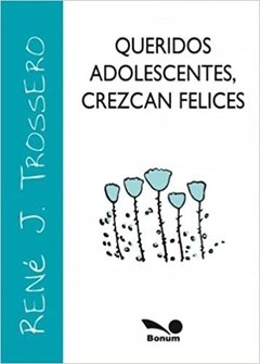 Queridos adolescentes crezcan felices (René Trossero)