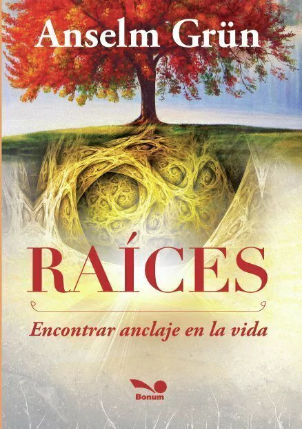 Raíces. Encontrar anclaje en la vida (Anselm Grün)