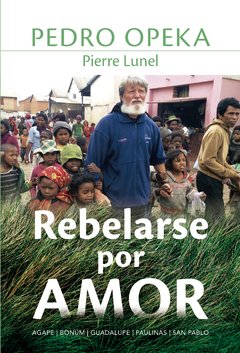 Rebelarse por amor (Padre Pedro Opeka)