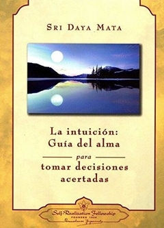 INTUICION, LA: GUIA DEL ALMA PARA TOMAR DESICIONES ACERTADAS