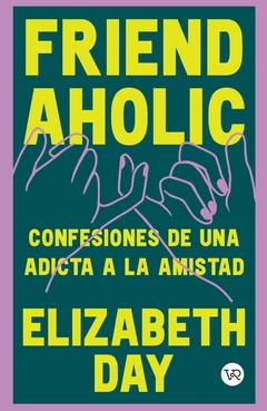 FRIENDAHOLIC. CONFESIONES DE UNA ADICTA A LA AMISTAD
