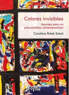 COLORES INVISIBLES. APUNTES PARA UN PSICOANALISIS CONTEMPORANEO