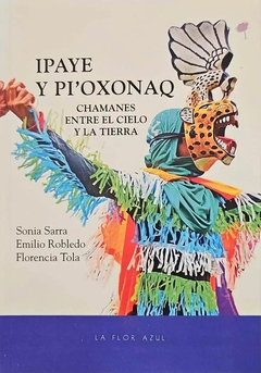 IPAYE Y PI'OXONAQ. CHAMANES ENTRE EL CIELO Y LA TIERRA
