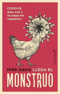 LLEGA EL MONSTRUO. COVID-19, GRIPE AVIAR Y LAS PLAGAS DEL CAPITALISMO