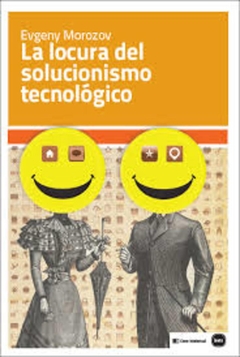 LOCURA DEL SOLUCIONISMO TECNOLÓGICO, LA