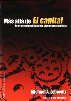 MAS ALLA DE EL CAPITAL. ECONOMIA POLITICA DE LA CLASE OBRERA EN MARX