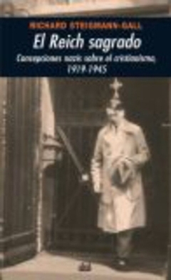 REICH SAGRADO, EL. CONCEPCIONES NAZIS SOBRE CRISTIANISMO 1919 - 1945