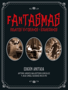 FANTASMAS. RELATOS VICTORIANOS Y EDUARDIANOS. EDICION ANOTADA