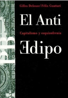 ANTI EDIPO, EL. CAPITALISMO Y ESQUIZOFRENIA