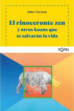 RINOCERONTE ZEN, EL. Y OTROS KOANS QUE TE SALVARAN LA VIDA