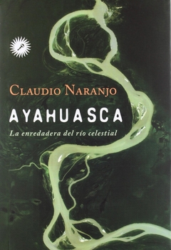 AYAHUASCA. LA ENREDADERA DEL RIO CELESTIAL