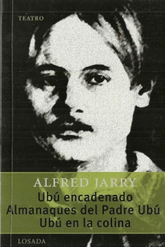 UBU ENCADENADO / ALMANAQUES DEL PADRE UBU / UBU EN LA COLINA