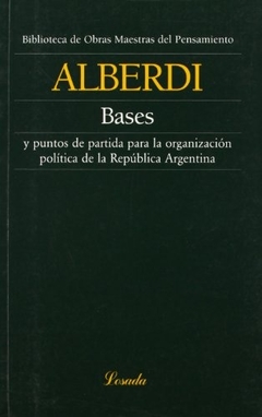 BASES Y PUNTOS DE PARTIDA PARA LA ORGANIZACION POLITICA DE LA REPUBLICA ARGENTINA