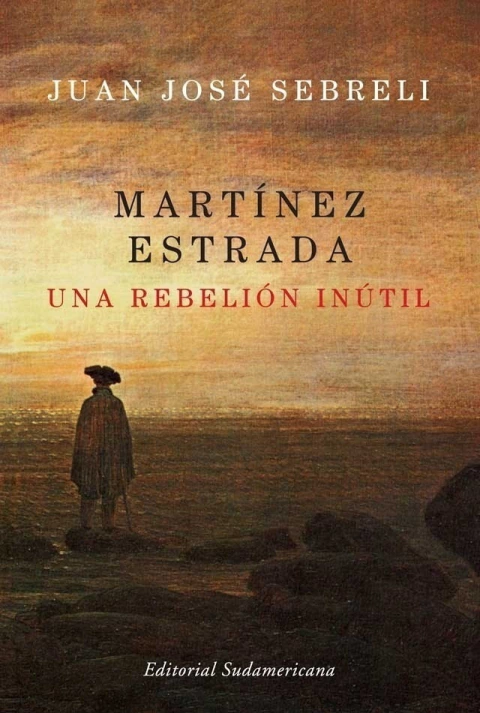 MARTINEZ ESTRADA. UNA REBELION INUTIL