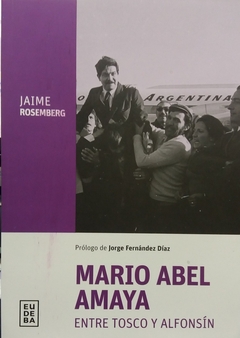 MARIO ABEL AMAYA. ENTRE TOSCO Y ALFONSIN