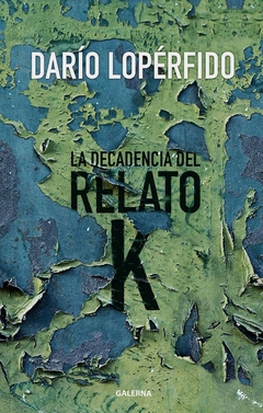 DECADENCIA DEL RELATO K, LA