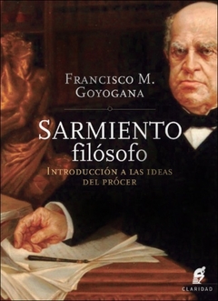 SARMIENTO FILÓSOFO. INTRODUCCIÓN A LAS IDEAS DEL PRÓCER