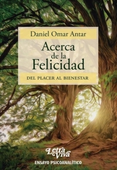 ACERCA DE LA FELICIDAD. DEL PLACER AL BIENESTAR.