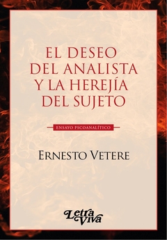 DESEO DEL ANALISTA Y LA HEREJIA DEL SUJETO, EL.