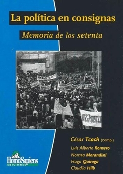 POLITICA EN CONSIGNAS, LA. MEMORIA DE LOS SETENTA