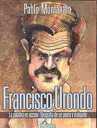 FRANCISCO URONDO. LA PALABRA EN ACCION - BIOGRAFIA DE UN POETA Y MILITANTE