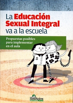 EDUCACION SEXUAL INTEGRAL VA A LA ESCUELA, LA. PROPUESTAS POSIBLES PARA IMPLEMENTAR EN EL AULA