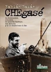 CHEGASE. LA DESCONOCIDA RELACION DE ERNESTO GUEVARA CON ROSARIO Y DE LA CIUDAD CON EL CHE