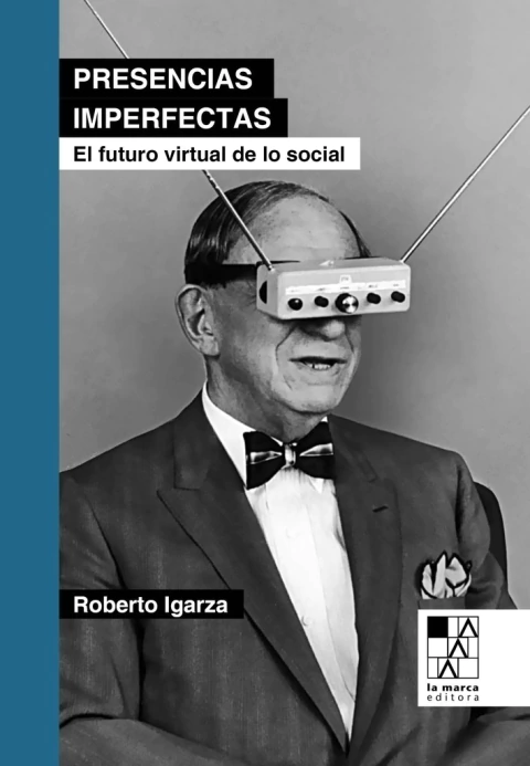 PRESENCIAS IMPERFECTAS. EL FUTURO VIRTUAL DE LO SOCIAL