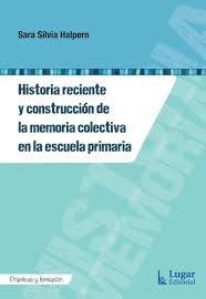 HISTORIA RECIENTE Y CONSTRUCCION DE LA MEMORIA COLECTIVA EN LA ESCUELA PRIMARIA