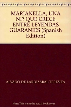 MARIANELLA UNA NIÑA QUE CRECE ENTRE LEYENDAS GUARANIES