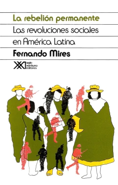 REBELION PERMANENTE, LA. LAS REVOLUCIONES SOCIALES EN AMERICA LATINA