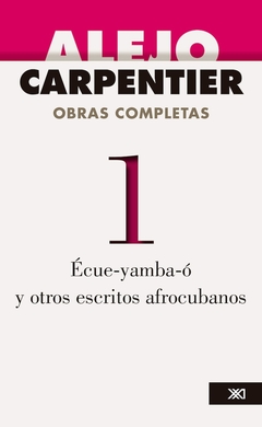 OBRAS COMPLETAS 01. ECUE-YAMBA-O Y OTROS ESCRITOS AFROCUBANOS