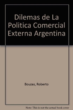 DILEMAS DE LA POLITICA COMERCIAL EXTERNA ARGENTINA