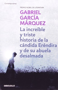 INCREIBLE Y TRISTE HISTORIA DE LA CANDIDA ERENDIRA Y SU ABUELA DESALMADA, LA
