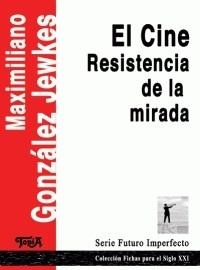 CINE, EL. RESISTENCIA DE LA MIRADA
