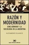 RAZON Y MODERNIDAD. GINO GERMANI Y LA SOCIOLOGIA EN LA ARGENTINA