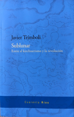 SUBLUNAR. ENTRE EL KIRCHNERISMO Y LA REVOLUCION