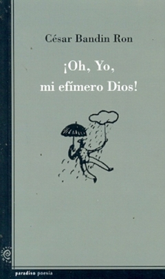 OH, YO MI EFIMERO DIOS!