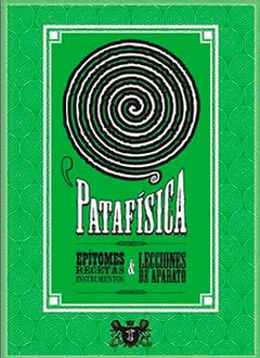 PATAFISICA: EPITOMES, RECETAS, INSTRUMENTOS Y LECCIONES DE APARATO