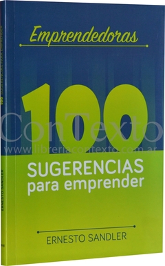 EMPRENDEDORAS. 100 SUGERENCIAS PARA EMPRENDER