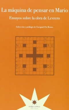 MAQUINA DE PENSAR EN MARIO, LA. ENSAYOS SOBRE LA OBRA DE LEVRERO