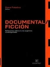 DOCUMENTAL Y FICCION. REFLEXIONES SOBRE EL CINE ARGENTINO CONTEMPORANEO