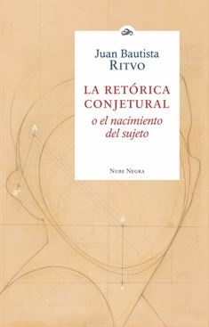RETORICA CONJETURAL O EL NACIMIENTO DEL SUJETO, LA