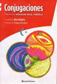 CONJUGACIONES. HACIA UNA EDUCACION ETICA Y ESTETICA