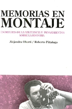 MEMORIAS EN MONTAJE. ESCRITURAS DE LA MILITANCIA Y PENSAMIENTOS SOBRE LA HISTORIA