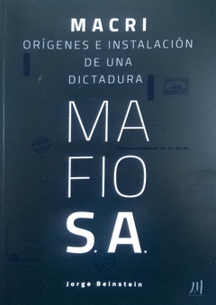 MACRI. ORIGENES E INSTALACION DE UNA DICTADURA MAFIOSA